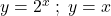 \item[d.]  y = 2^x \; ; \; y = x